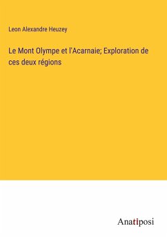 Le Mont Olympe et l'Acarnaie; Exploration de ces deux régions - Heuzey, Leon Alexandre