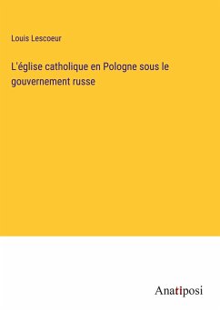 L'église catholique en Pologne sous le gouvernement russe - Lescoeur, Louis