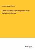 L'Italie moderne; Récits des guerres et des révolutions italiennes