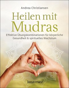 Heilen mit Mudras. Die effektivsten Übungen und Kombinationen aus Fingeryoga, Yoga und Meditationen - Christiansen, Andrea