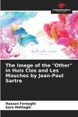The Image of the &quote;Other&quote; in Huis Clos and Les Mouches by Jean-Paul Sartre