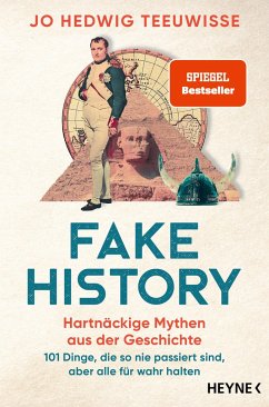 Fake History - Hartnäckige Mythen aus der Geschichte - Teeuwisse, Jo Hedwig