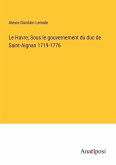 Le Havre; Sous le gouvernement du duc de Saint-Aignan 1719-1776