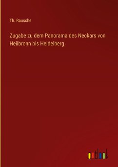 Zugabe zu dem Panorama des Neckars von Heilbronn bis Heidelberg
