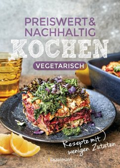 Preiswert & nachhaltig kochen - vegetarische Rezepte mit wenigen Zutaten - Penguin Random House Verlagsgruppe GmbH