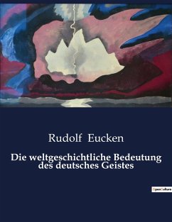Die weltgeschichtliche Bedeutung des deutsches Geistes - Eucken, Rudolf