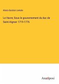 Le Havre; Sous le gouvernement du duc de Saint-Aignan 1719-1776