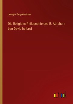 Die Religions-Philosophie des R. Abraham ben David ha-Levi - Gugenheimer, Joseph