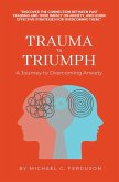Trauma To Triumph - A Journey To Overcoming Anxiety