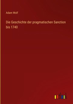 Die Geschichte der pragmatischen Sanction bis 1740