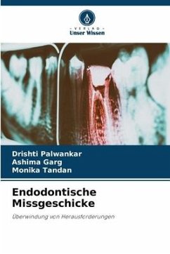 Endodontische Missgeschicke - Palwankar, Drishti;Garg, Ashima;Tandan, Monika