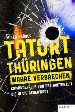 Tatort Thüringen. Wahre Verbrechen. - Krüger, Mirko