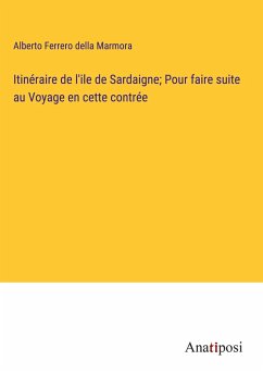 Itinéraire de l'ile de Sardaigne; Pour faire suite au Voyage en cette contrée - Marmora, Alberto Ferrero Della