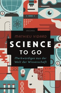 Science to go. Merkwürdiges aus der Welt der Wissenschaft - Vidard, Mathieu;Tomczak, Anatole