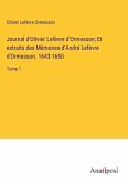 Journal d'Olivier Lefèvre d'Ormesson; Et extraits des Mémoires d'André Lefèvre d'Ormesson. 1643-1650