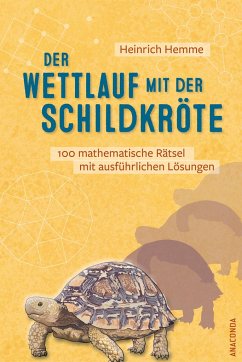 Der Wettlauf mit der Schildkröte. 100 mathematische Rätsel mit ausführlichen Lösungen - Hemme, Heinrich