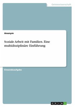 Soziale Arbeit mit Familien. Eine multidisziplinäre Einführung - Anonym