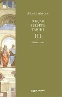 Ilk Cag Felsefe Tarihi 3 - Aristoteles - Arslan, Ahmet