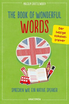 The Book of Wonderful Words. Sprechen wie ein Native Speaker. Der lustige Vokabeltrainer - Shuttleworth, Malcolm