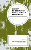 Identity Re-creation in Global African Encounters (eBook, ePUB) Identity Re-creation in Global African Encounters (eBook, ePUB)