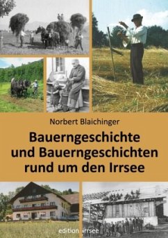 Bauerngeschichte und Bauerngeschichten rund um den Irrsee - Blaichinger, Norbert