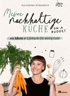 Meine nachhaltige Küche - on a budget - Achenbach, Alexandra