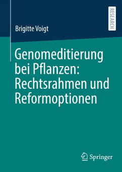 Genomeditierung bei Pflanzen: Rechtsrahmen und Reformoptionen - Voigt, Brigitte