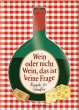 Wein oder nicht Wein, das ist keine... - Bild 1