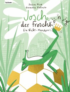 Josch der Froschkönig - Ein Nicht-Märchen - Piuk, Petra