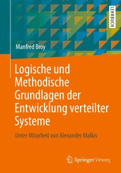 Logische und Methodische Grundlagen der Entwicklung verteilter Systeme - Broy, Manfred