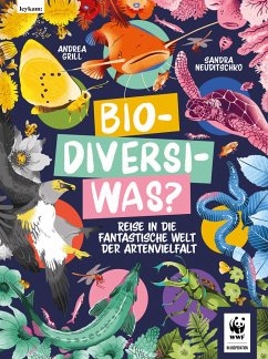 Bio-Diversi-Was? Reise in die fantastische Welt der Artenvielfalt. In Kooperation mit dem WWF - Grill, Andrea