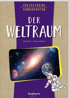 Projektreihe Kindergarten - Der Weltraum - Mohr, Anja