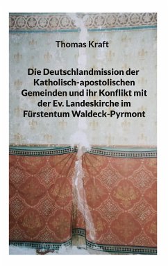 Die Deutschlandmission der Katholisch-apostolischen Gemeinden und ihr Konflikt mit der Ev. Landeskirche im Fürstentum Waldeck-Pyrmont (eBook, ePUB)