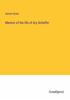 Memoir of the life of Ary Scheffer - Grote, Harriet