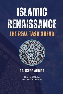Islamic Renaissance - The Real Task Ahead - Ahmad, Israr