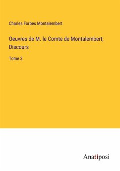 Oeuvres de M. le Comte de Montalembert; Discours - Montalembert, Charles Forbes