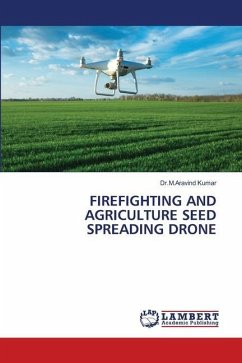 FIREFIGHTING AND AGRICULTURE SEED SPREADING DRONE - Kumar, Dr.M.Aravind