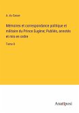Mémoires et correspondance politique et militaire du Prince Eugène; Publiés, annotés et mis en ordre