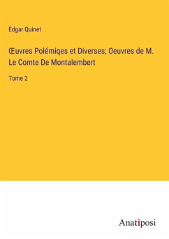¿uvres Polémiqes et Diverses; Oeuvres de M. Le Comte De Montalembert - Quinet, Edgar