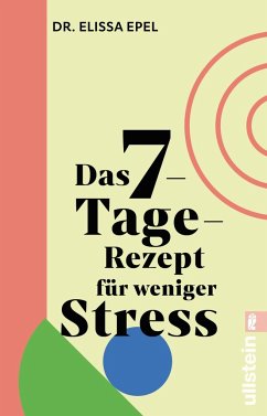 Das 7-Tage-Rezept für weniger Stress - Epel , Elissa