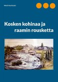 Kosken kohinaa ja raamin rousketta (eBook, ePUB) Kosken kohinaa ja raamin rousketta (eBook, ePUB)