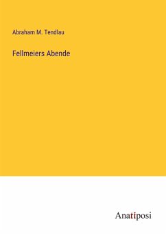 Fellmeiers Abende - Tendlau, Abraham M.