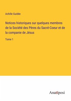 Notices historiques sur quelques membres de la Société des Pères du Sacré-Coeur et de la companie de Jésus - Guidée, Achille