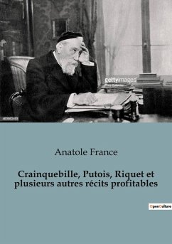 Crainquebille, Putois, Riquet et plusieurs autres récits profitables - France, Anatole