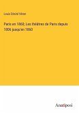 Paris en 1860; Les théâtres de Paris depuis 1806 jusqu'en 1860