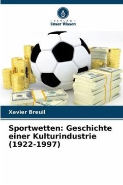 Sportwetten: Geschichte einer Kulturindustrie (1922-1997) - Breuil, Xavier