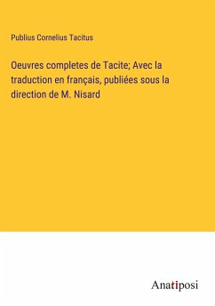 Oeuvres completes de Tacite; Avec la traduction en français, publiées sous la direction de M. Nisard - Tacitus, Publius Cornelius