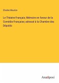 Le Théatre-Français; Mémoire en faveur de la Comédie-Française; adressé à la Chambre des Députés