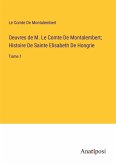 Oeuvres de M. Le Comte De Montalembert; Histoire De Sainte Elisabeth De Hongrie
