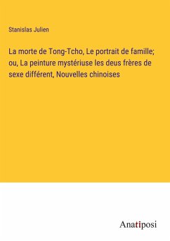 La morte de Tong-Tcho, Le portrait de famille; ou, La peinture mystériuse les deus frères de sexe différent, Nouvelles chinoises - Julien, Stanislas